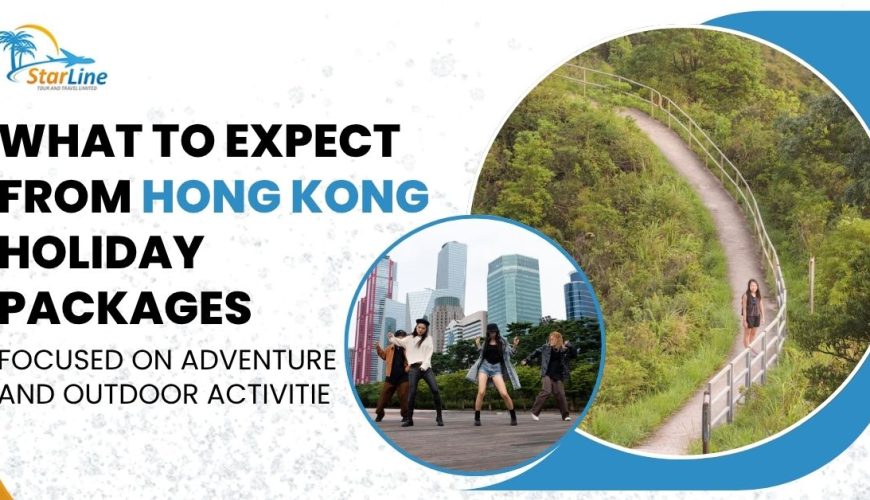 Promotional banner for Hong Kong holiday packages by StarLine Tour and Travel, featuring adventure and outdoor activities with images of hikers and city dancers.
